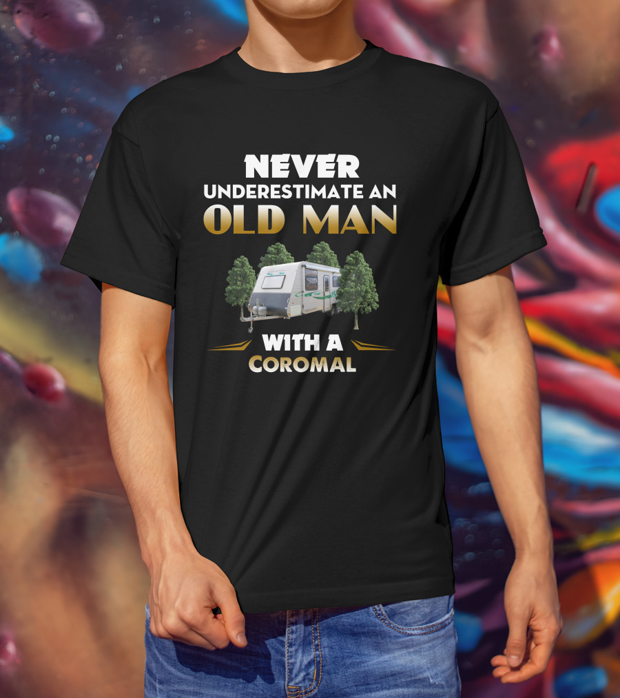 Never Underestimate An Old Man With A Coromal Caravan T-Shirt