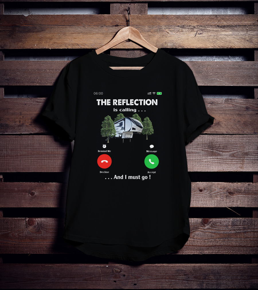 THE REFLECTION IS CALLING AND I MUST GO DECLINE ACCEPT MESSAGE REMIND ME 06:00 T-Shirt