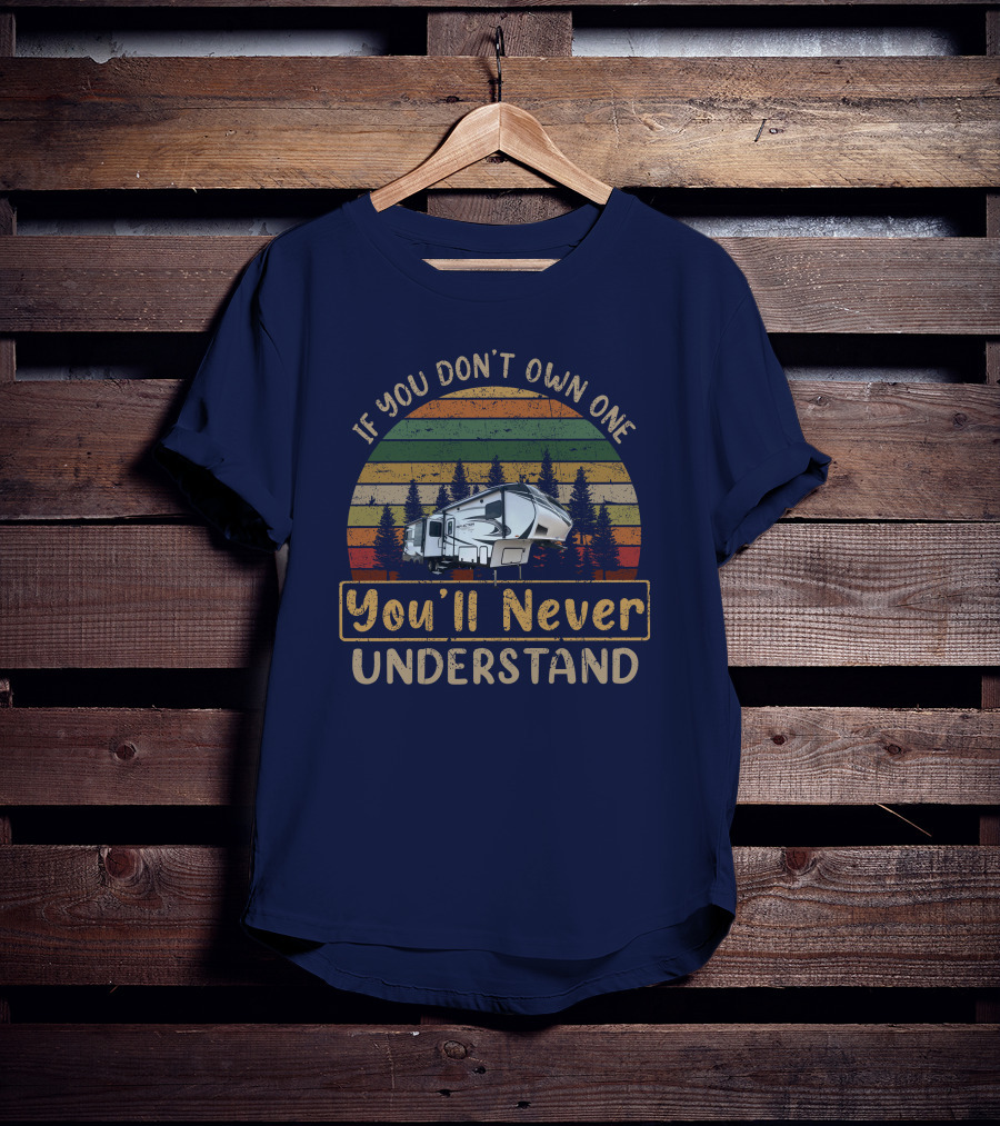 REFLECTION 303RLS If You Don't Own One You'll Never Understand Vintage RV Camping T-Shirt