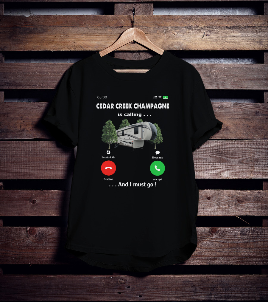 Cedar Creek Champagne Is Calling And I Must Go Camper RV Adventure T-Shirt