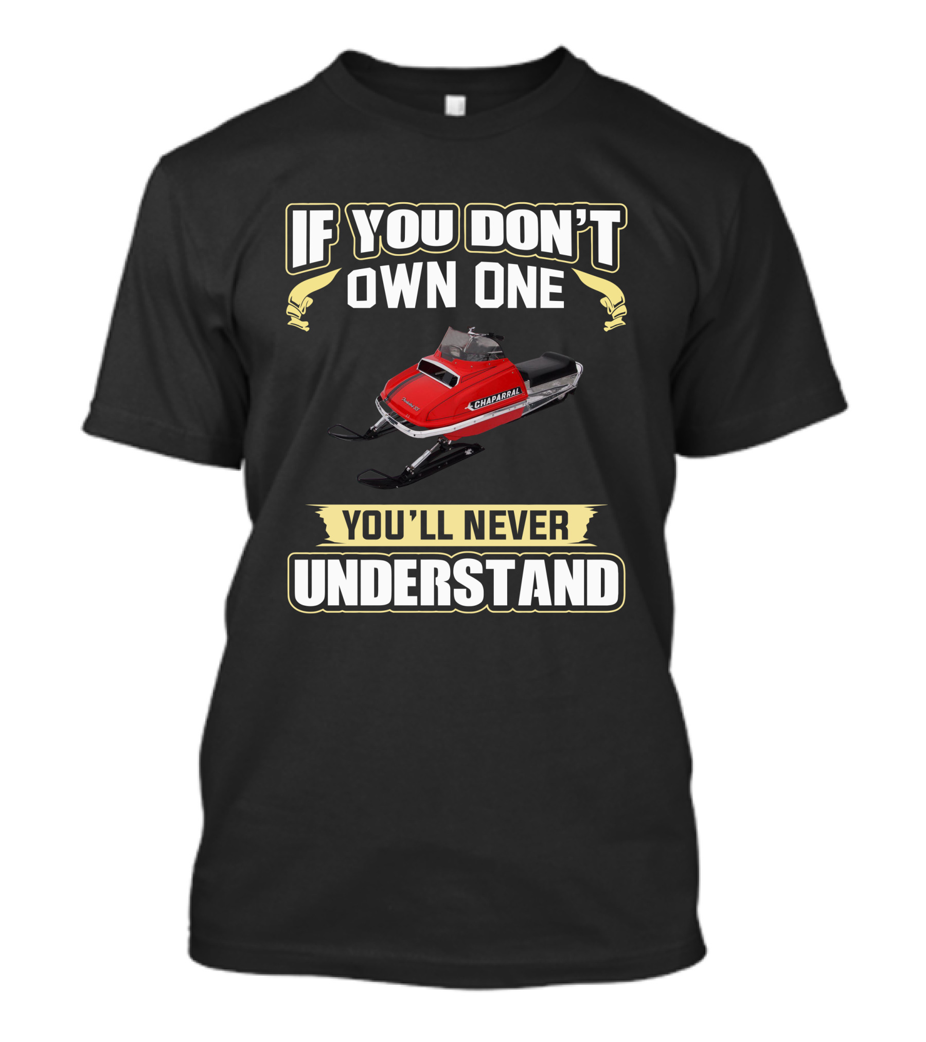 If You Don't Own One Chaparral Snowmobile You'll Never Understand T-Shirt