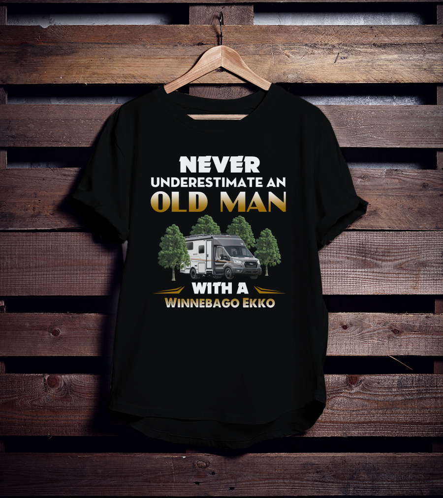 NEVER UNDERESTIMATE AN OLD MAN WITH A WINNEBAGO EKKO T-Shirt