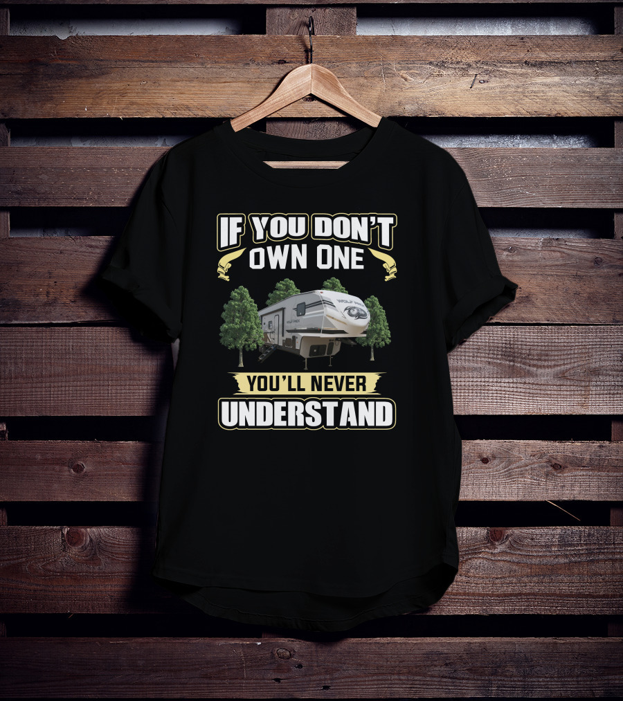 If You Don't Own One You'll Never Understand Wolfpack RV Camper T-Shirt
