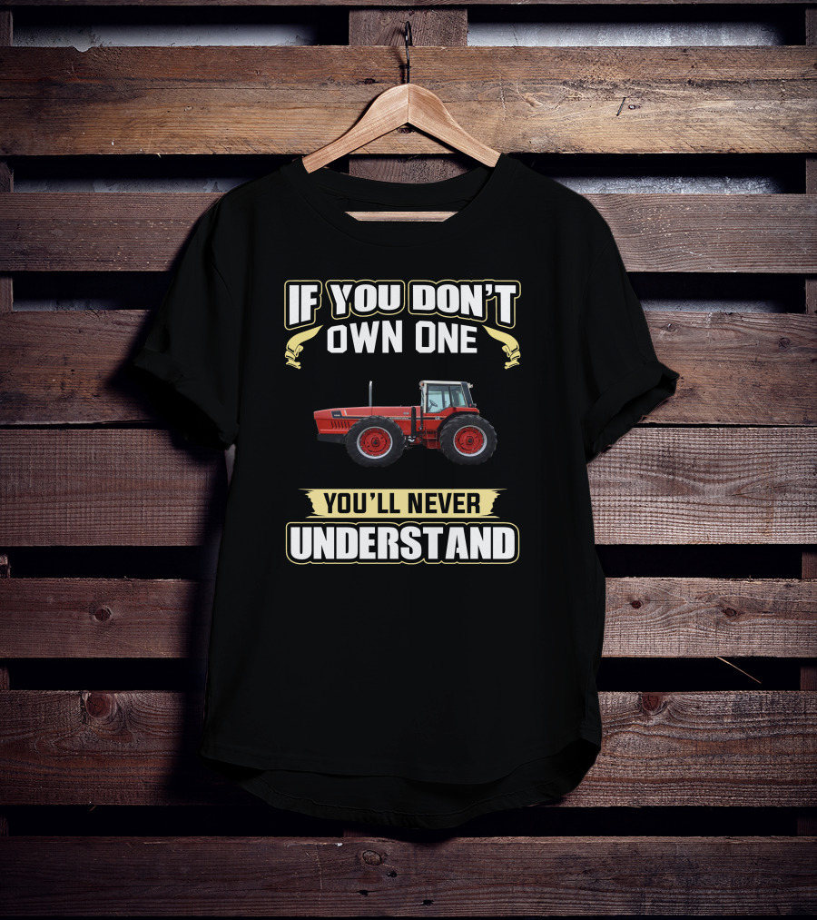 If You Don't Own One You'll Never Understand IH 22 Tractor T-Shirt