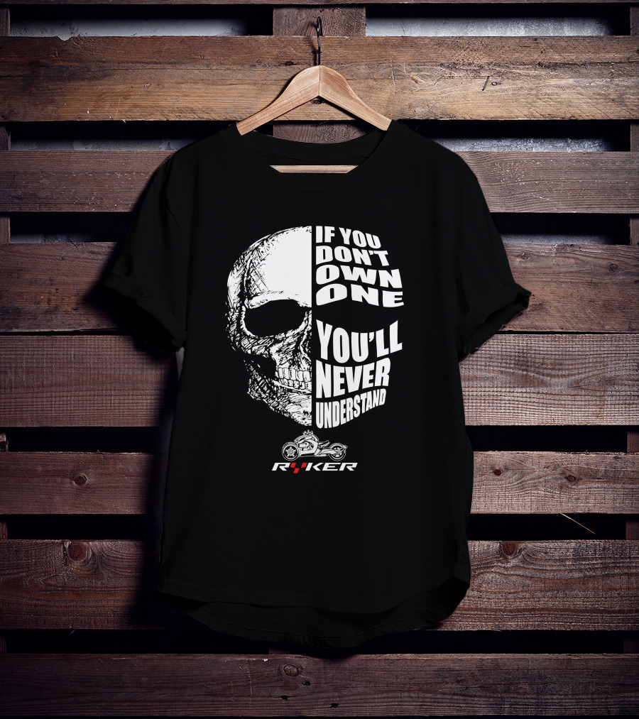 If You Don't Own One You'll Never Understand Ryker Skull T-Shirt