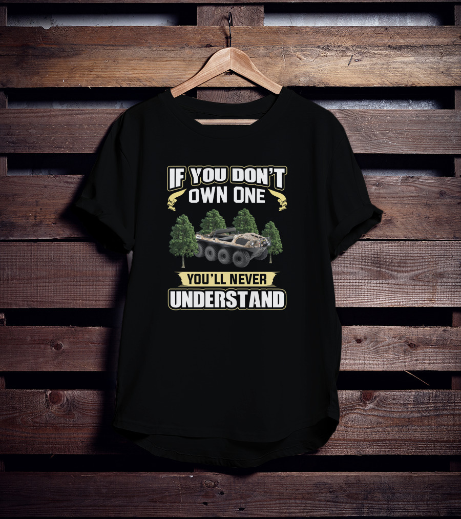 If You Don't Own One Argo ATV You'll Never Understand T-Shirt
