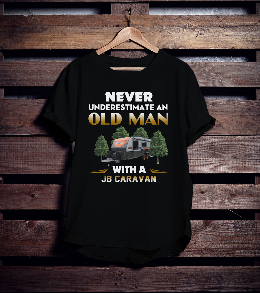 Never Underestimate An Old Man With A Jb Caravan T-Shirt
