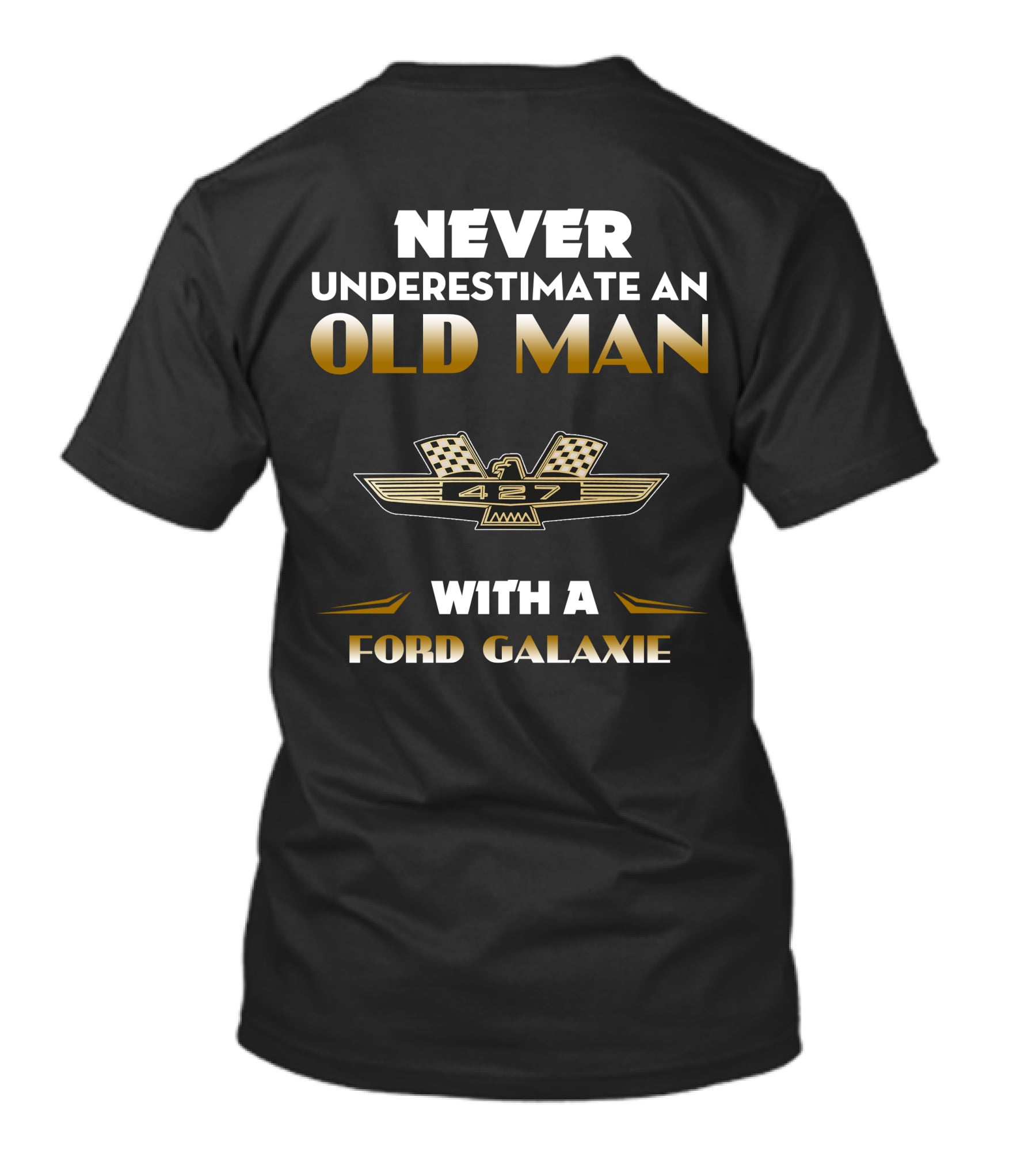 NEVER UNDERESTIMATE AN OLD MAN WITH A FORD GALAXIE 427 T-Shirt