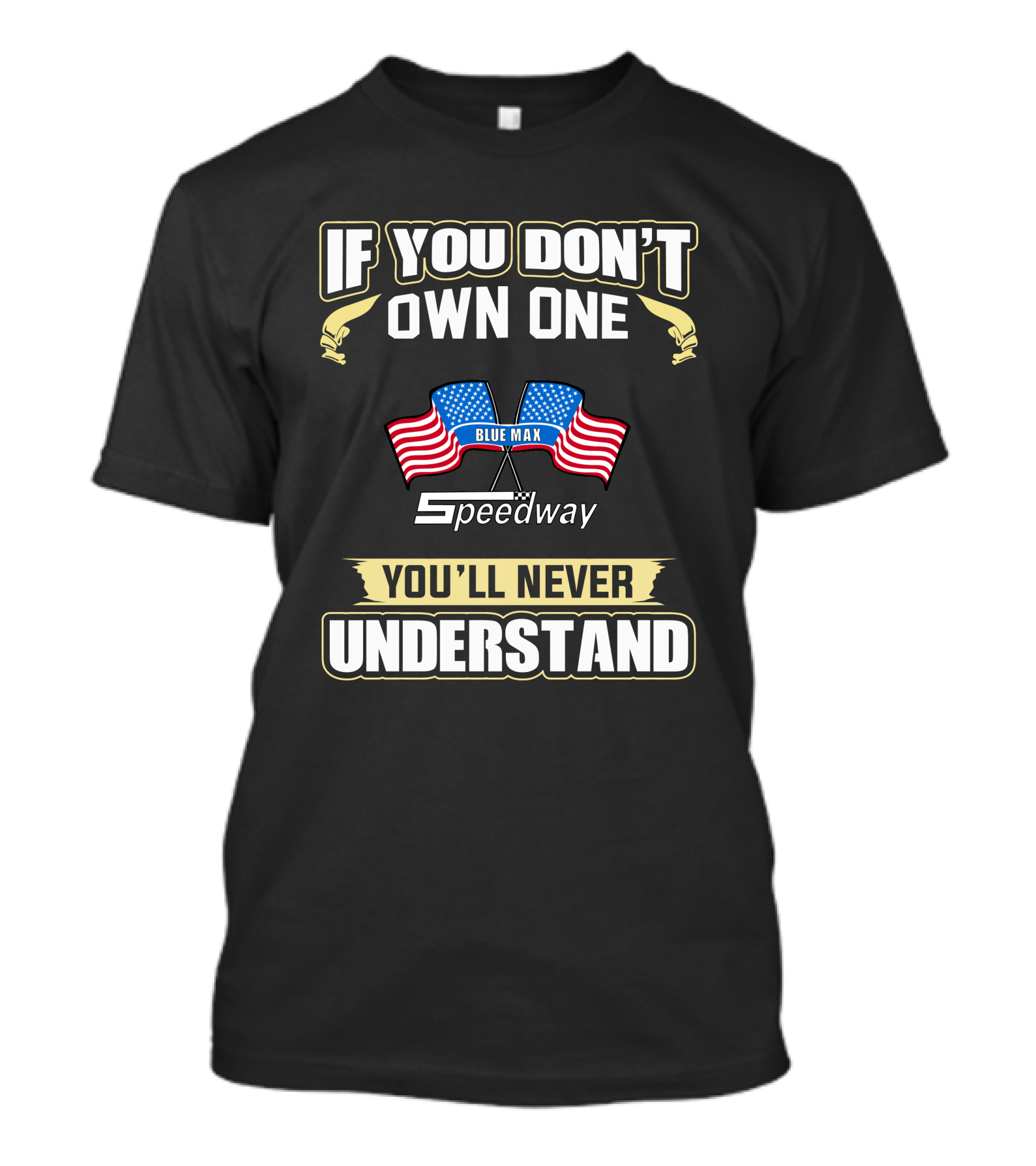 If You Don't Own One Blue Max Speedway You'll Never Understand T-Shirt