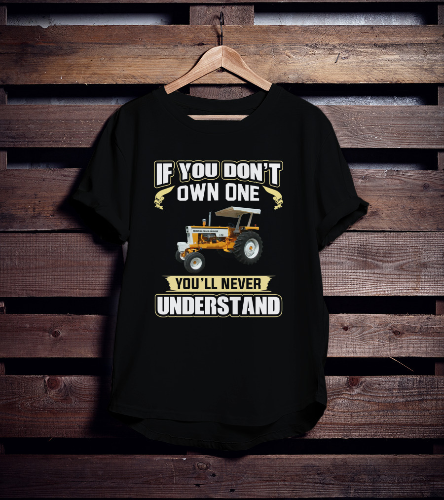 If You Don't Own One You'll Never Understand Minneapolis-Moline Tractor T-Shirt