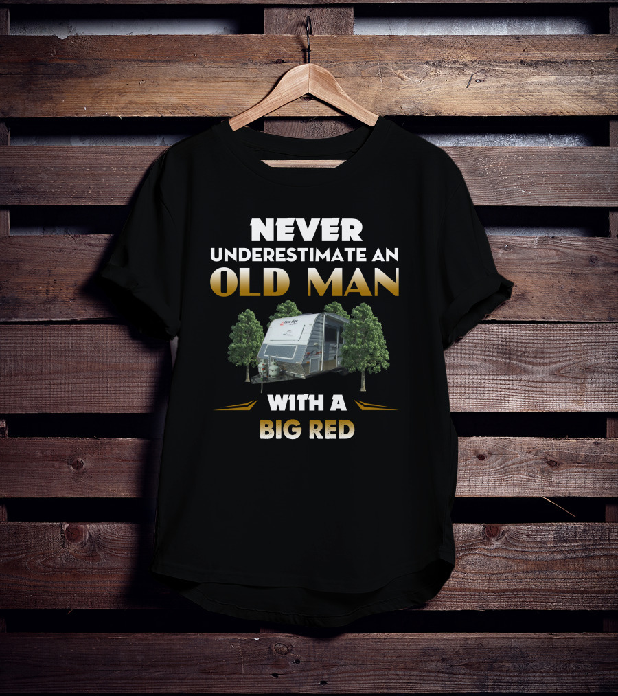 NEVER UNDERESTIMATE AN OLD MAN WITH A BIG RED T-Shirt