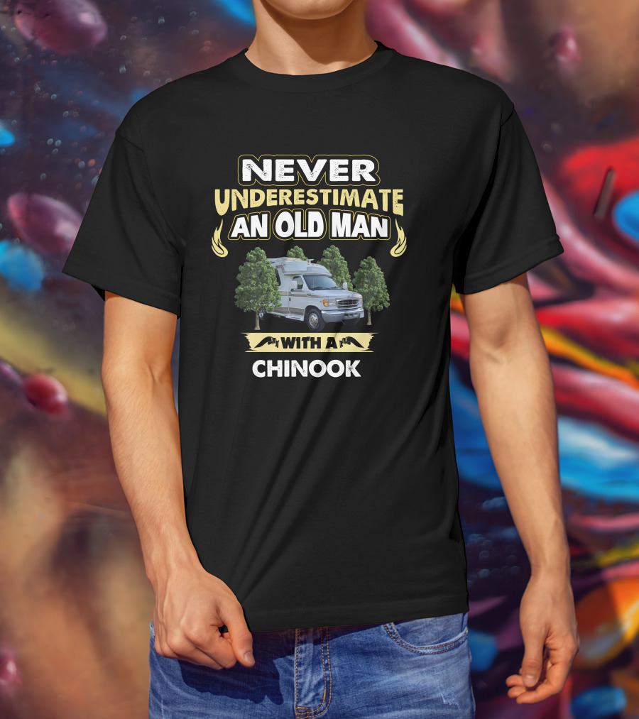 Never Underestimate An Old Man With A Chinook T-Shirt