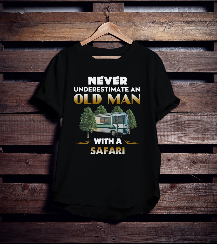 NEVER UNDERESTIMATE AN OLD MAN WITH A SAFARI T-Shirt