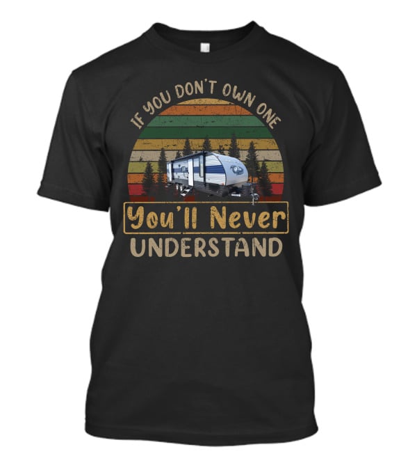 If You Don't Own One You'll Never Understand Grey Wolf 23DBH Camper Retro Camping T-Shirt