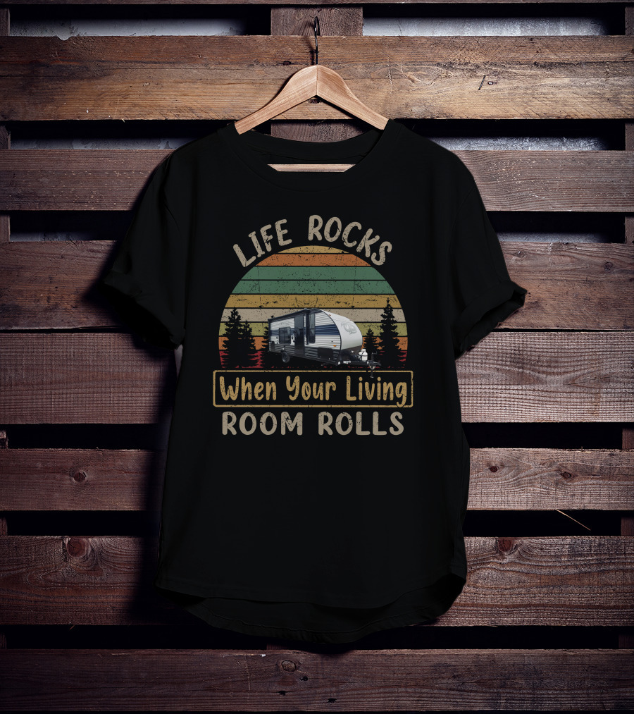 LIFE ROCKS When Your Living ROOM ROLLS Camper Caravan Adventure T-Shirt