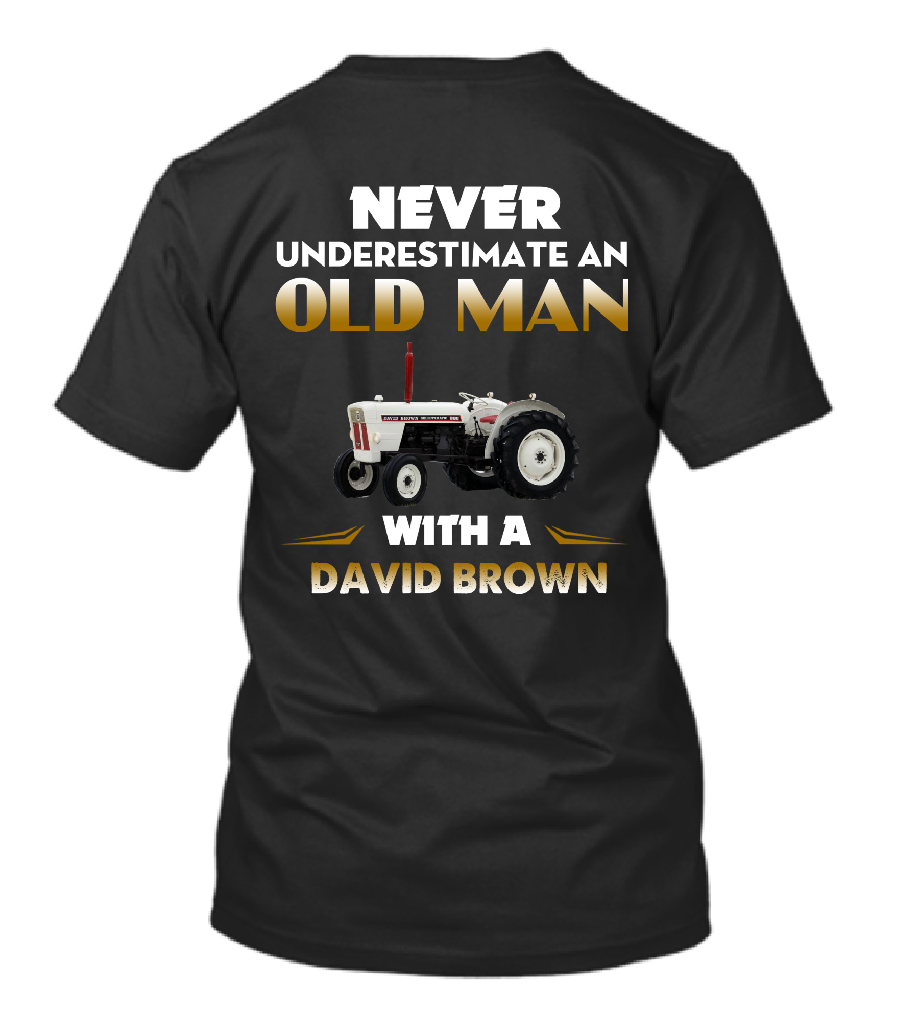 NEVER UNDERESTIMATE AN OLD MAN WITH A DAVID BROWN TRACTOR T-Shirt