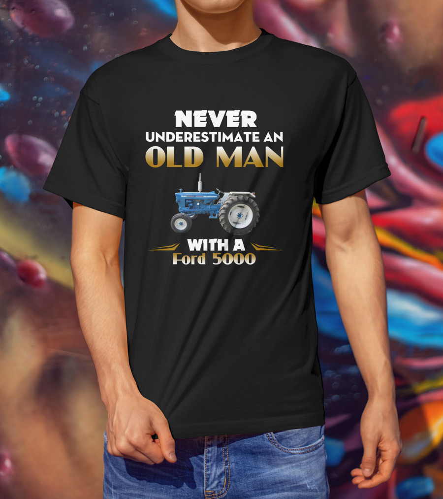 Never Underestimate An Old Man With A Ford 5000 T-Shirt