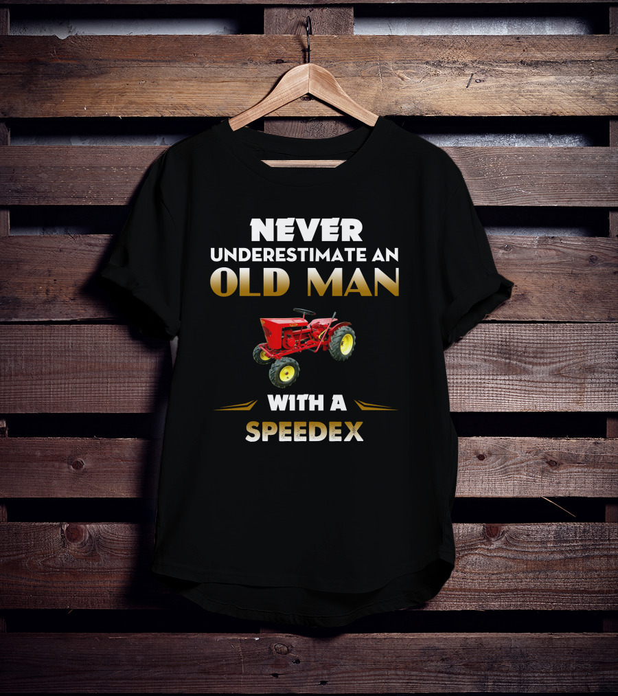 NEVER UNDERESTIMATE AN OLD MAN WITH A SPEEDEX T-Shirt
