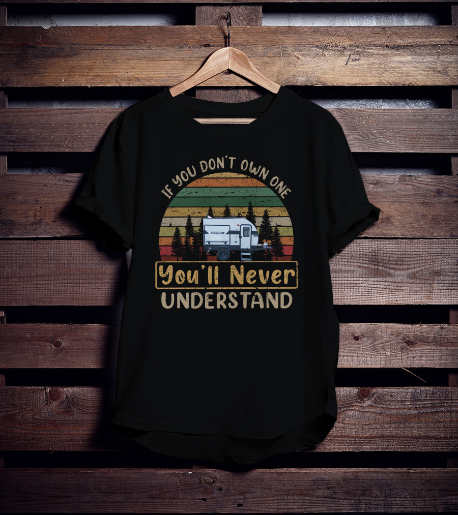 If You Don't Own One You'll Never Understand Retro Camper Forest T-Shirt