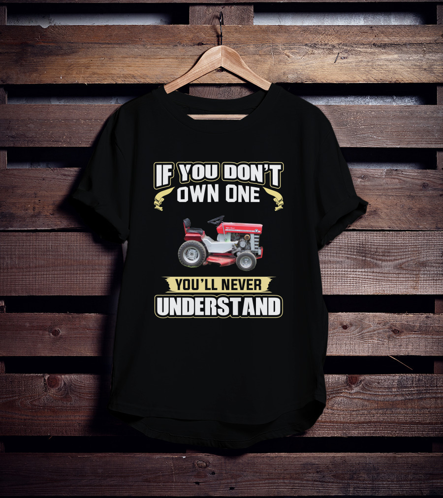 IF YOU DON'T OWN ONE YOU'LL NEVER UNDERSTAND Vintage Lawn Tractor T-Shirt