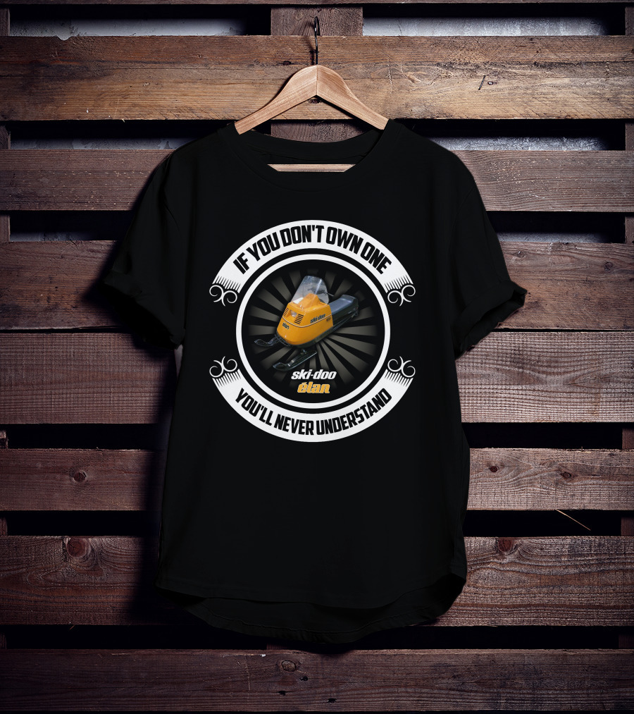 If You Don't Own One You'll Never Understand Ski-Doo Elan T-Shirt