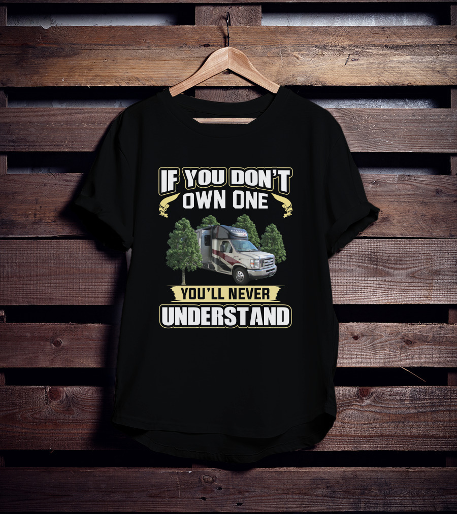 If You Don't Own One You'll Never Understand Coachmen Concord RV T-Shirt