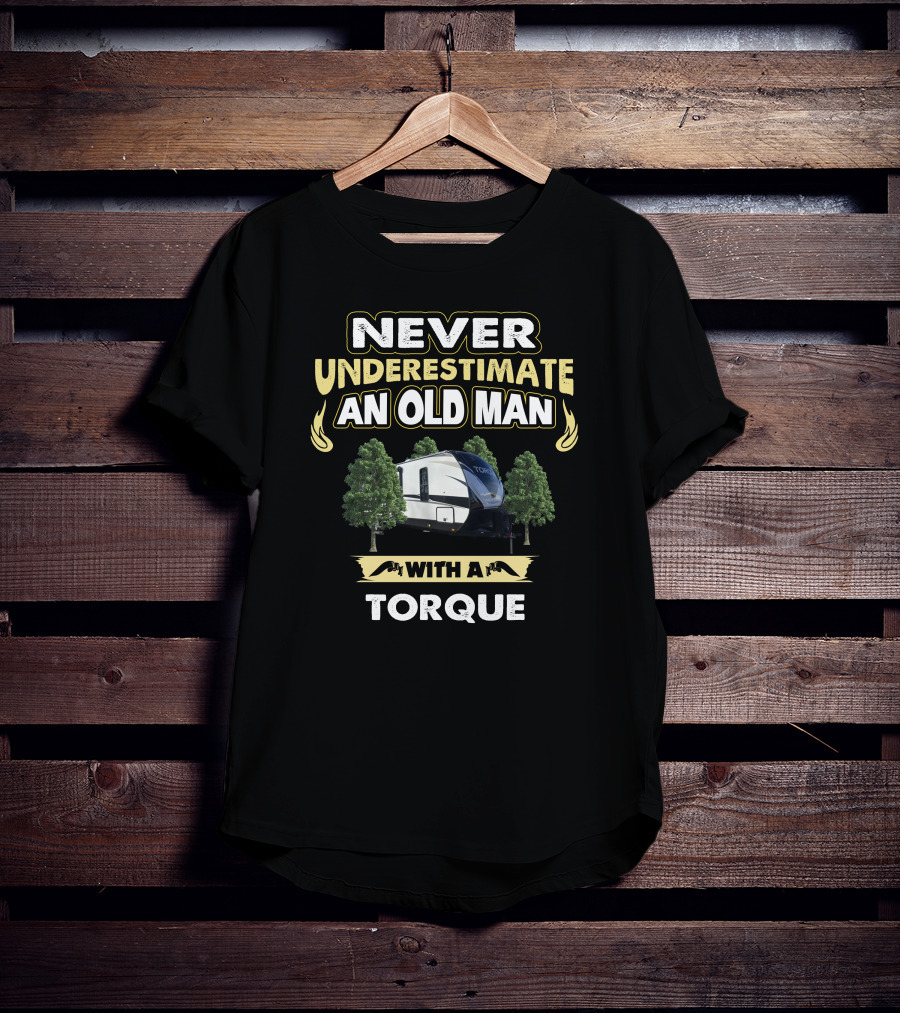 NEVER UNDERESTIMATE AN OLD MAN WITH A TORQUE T-Shirt