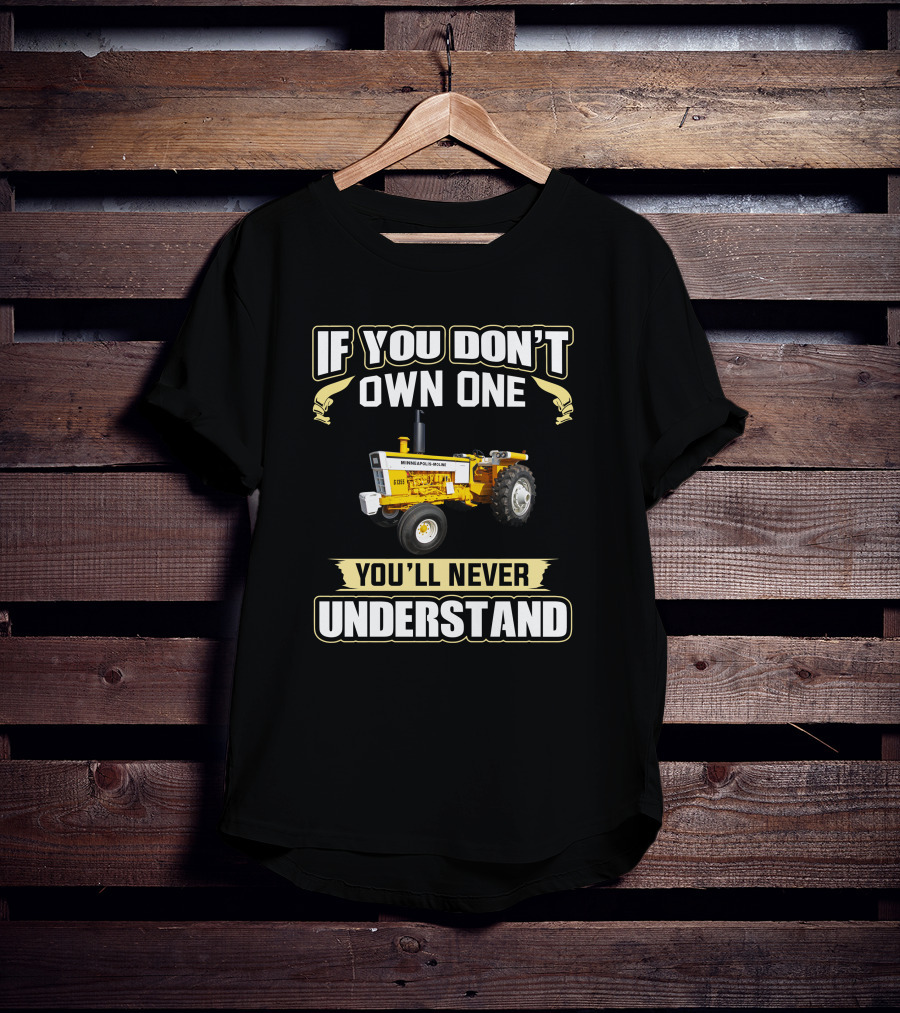 If You Don't Own One You'll Never Understand Minneapolis Moline G 1355 T-Shirt