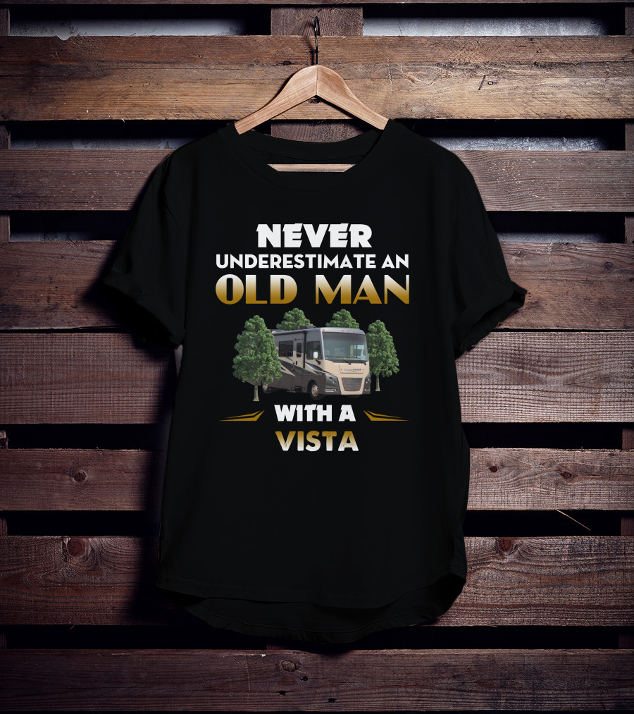 NEVER UNDERESTIMATE AN OLD MAN WITH A WINNEBAGO VISTA T-Shirt