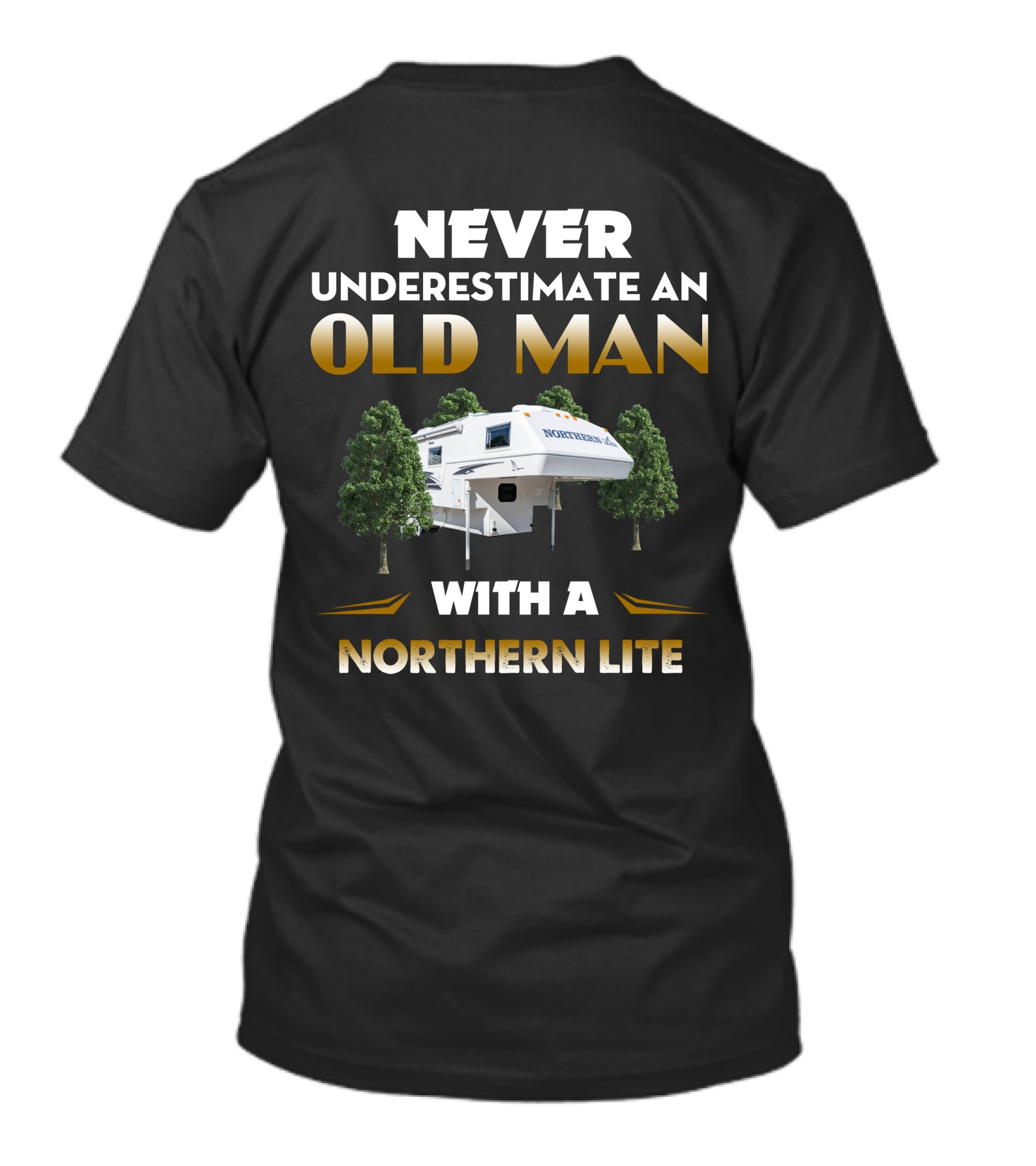 NEVER UNDERESTIMATE AN OLD MAN WITH A NORTHERN LITE CAMPER T-Shirt