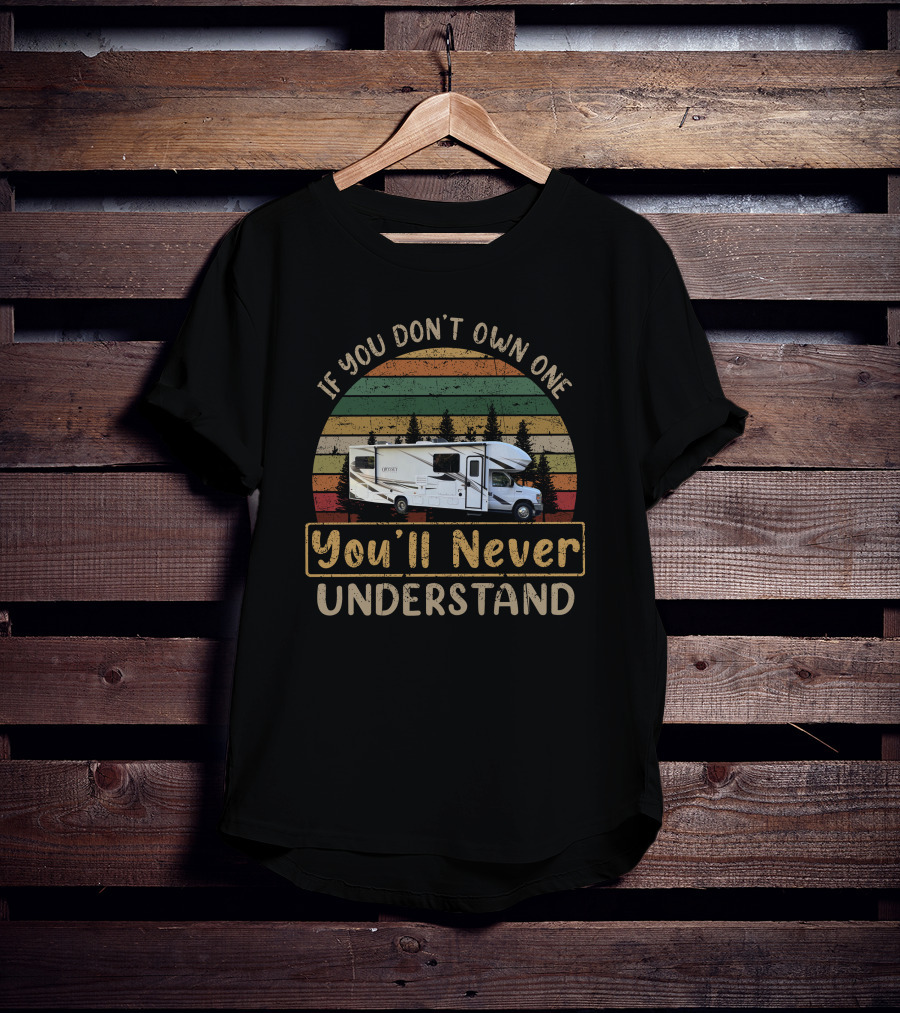 If You Don't Own One You'll Never Understand Entegra Odyssey 31F T-Shirt
