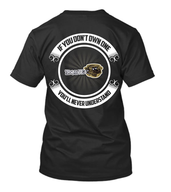 If You Don't Own One You'll Never Understand Duster T-Shirt