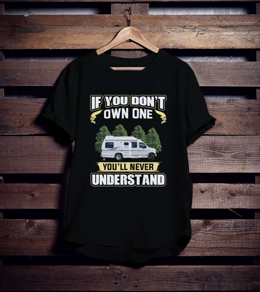 If You Don’t Own One You'll Never Understand T-Shirt