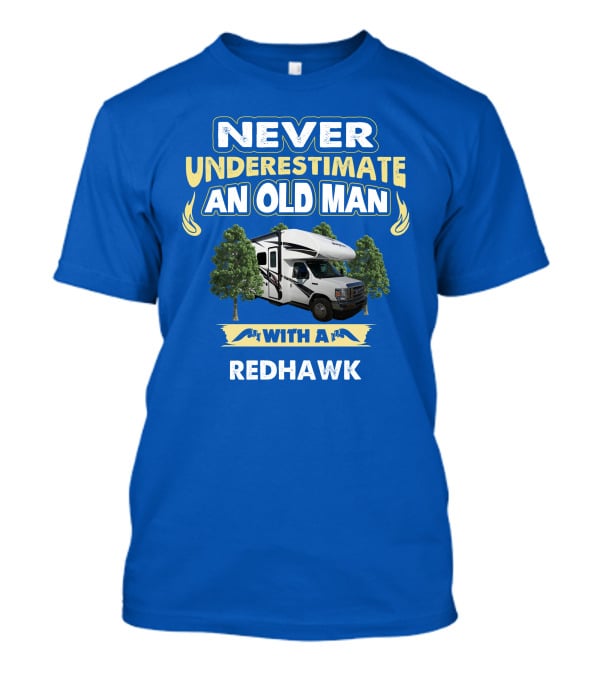 Never Underestimate An Old Man With A Redhawk T-Shirt