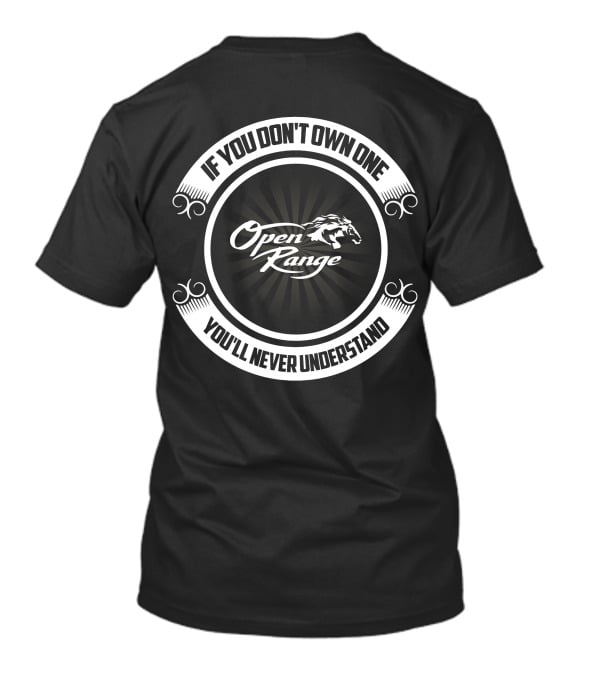 If You Don't Own One Open Range You'll Never Understand T-Shirt