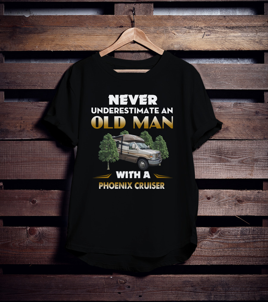 NEVER UNDERESTIMATE AN OLD MAN WITH A PHOENIX CRUISER T-Shirt