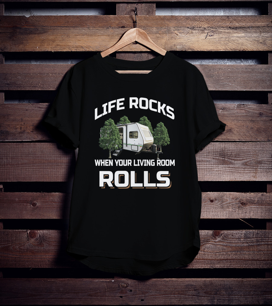 LIFE ROCKS WHEN YOUR LIVING ROOM ROLLS Camper RV Trees Adventure T-Shirt