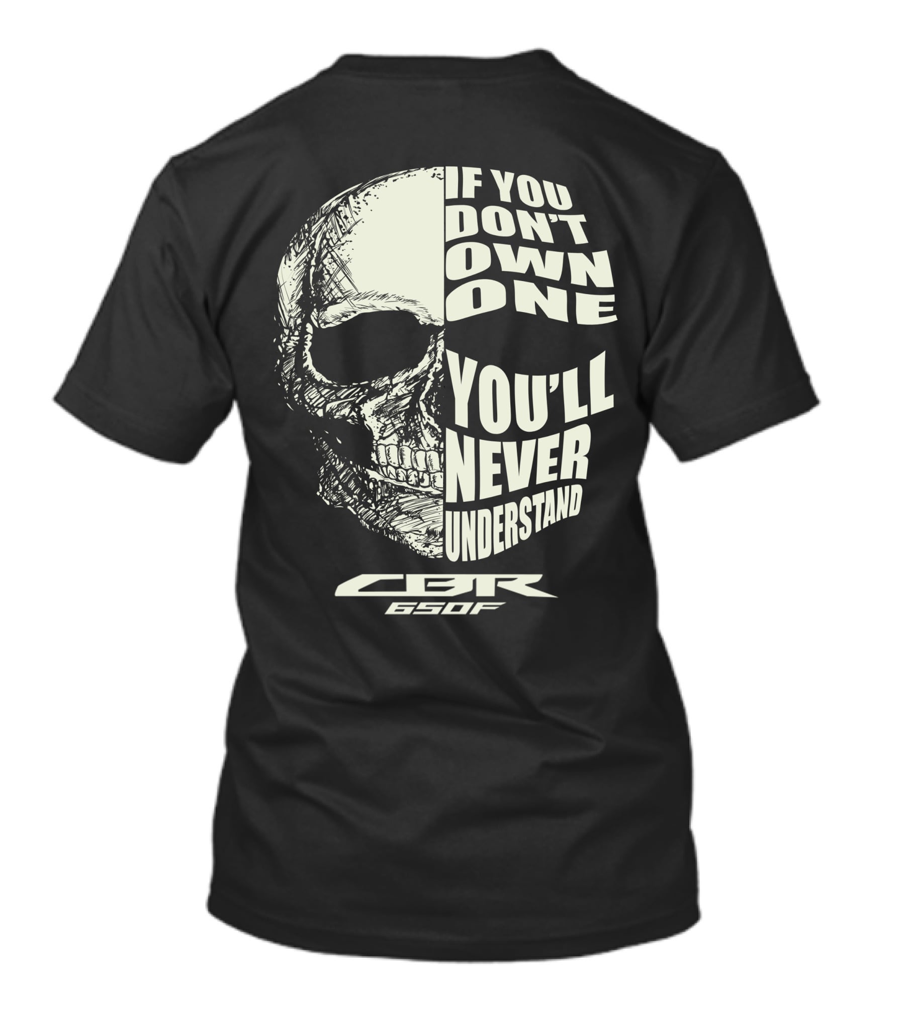 HONDA CBR650F If You Don't Own One You'll Never Understand Skull T-Shirt