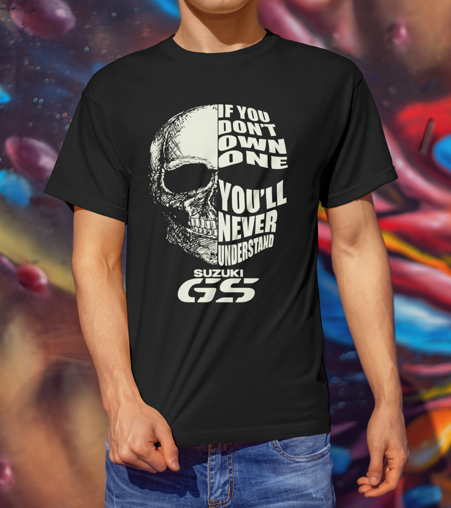 Suzuki GS Skull If You Don't Own One You'll Never Understand T-Shirt