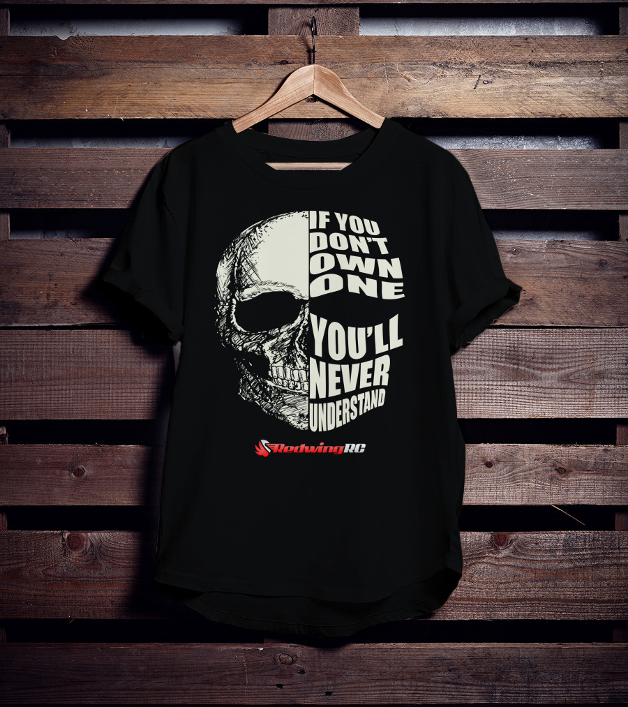 If You Don't Own One You'll Never Understand Skull RedwingRC T-Shirt