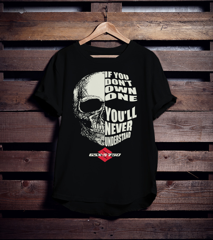 If You Don't Own One You'll Never Understand GSXS750 T-Shirt