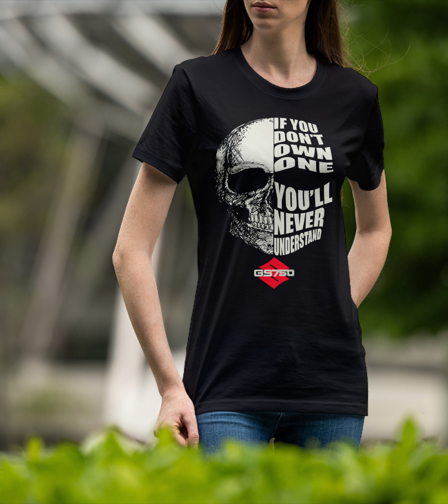 If You Don't Own One You'll Never Understand GS750 Skull T-Shirt