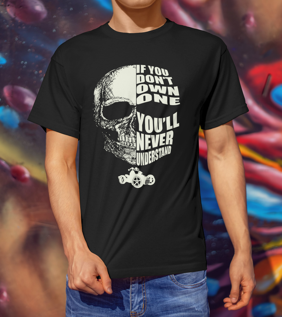 Can Am Ryker If You Don't Own One You'll Never Understand T-Shirt