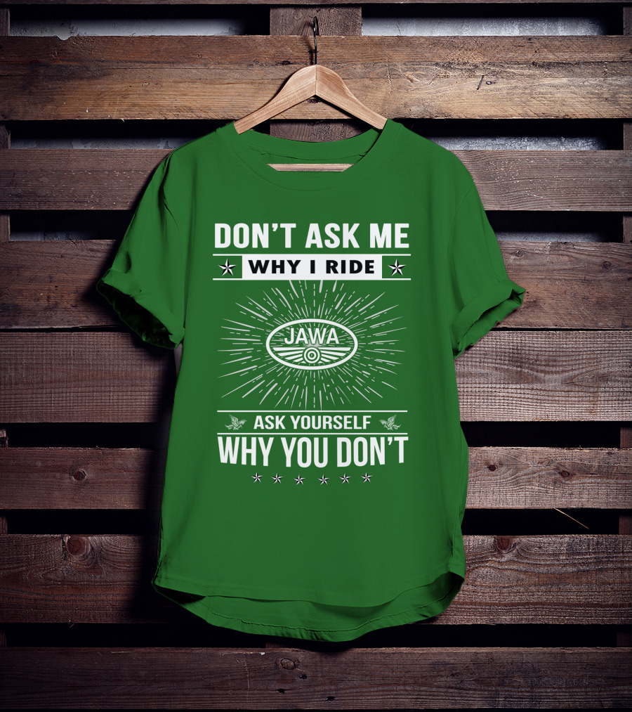 Don't Ask ME Why I Ride Jawa Ask Yourself Why You Don't T-Shirt