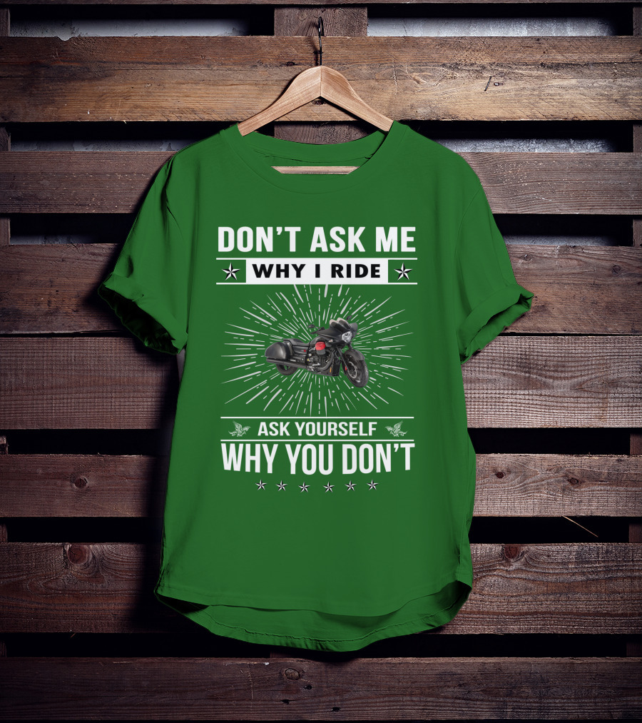 Don't Ask ME Why I Ride Ask Yourself Why You Don't Moto Guzzi Mgx T-Shirt