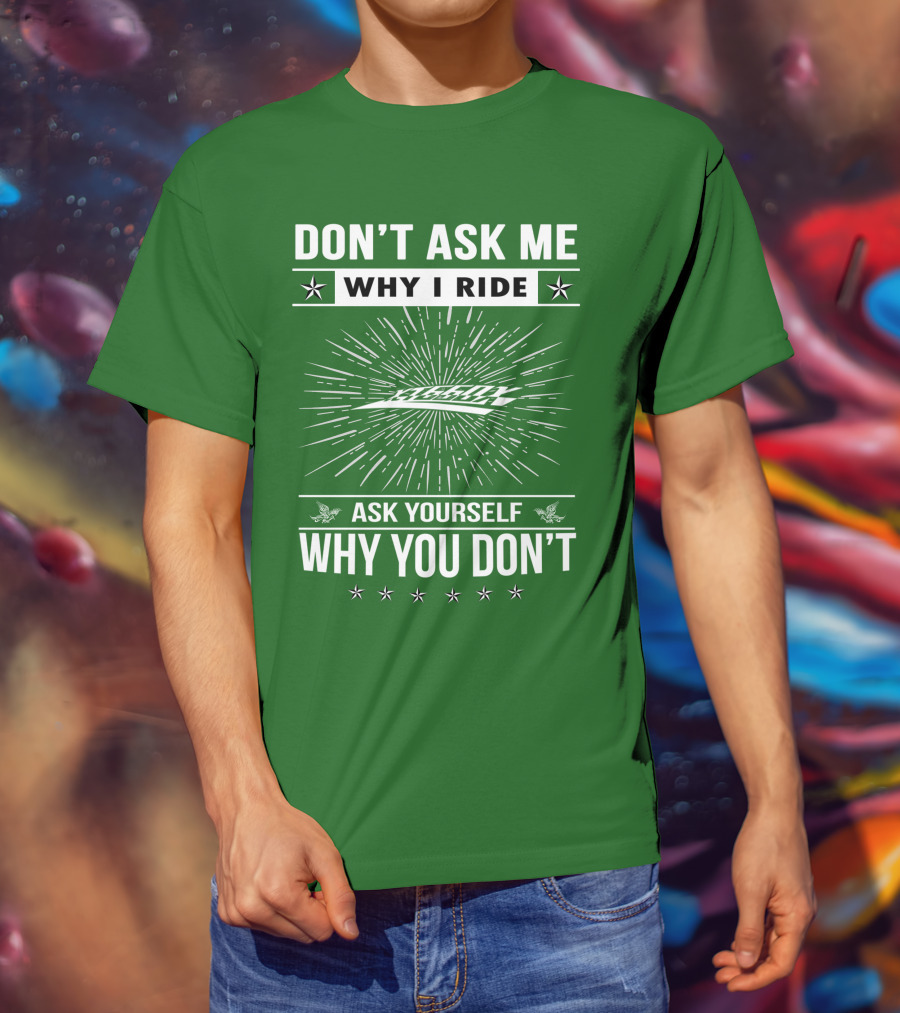 Don't Ask Me Why I Ride Ask Yourself Why You Don't Yamaha XT660 T-Shirt