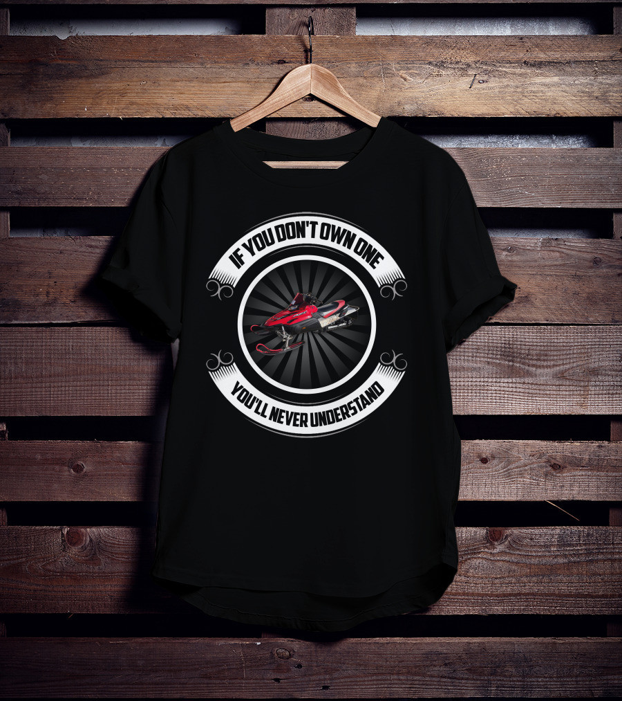 If You Don't Own One You'll Never Understand Yamaha RX1 Snowmobile T-Shirt