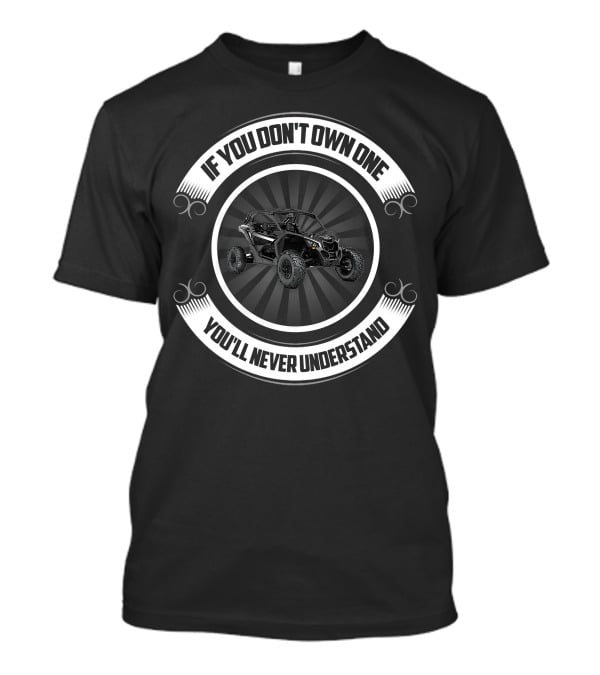 If You Don't Own One You'll Never Understand Can Am Maverick X3 XRS Turbo T-Shirt