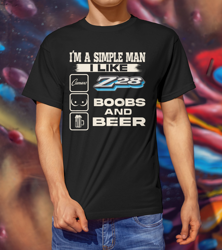 I'm A Simple Man I Like Camaro Z28 Boobs And Beer T-Shirt