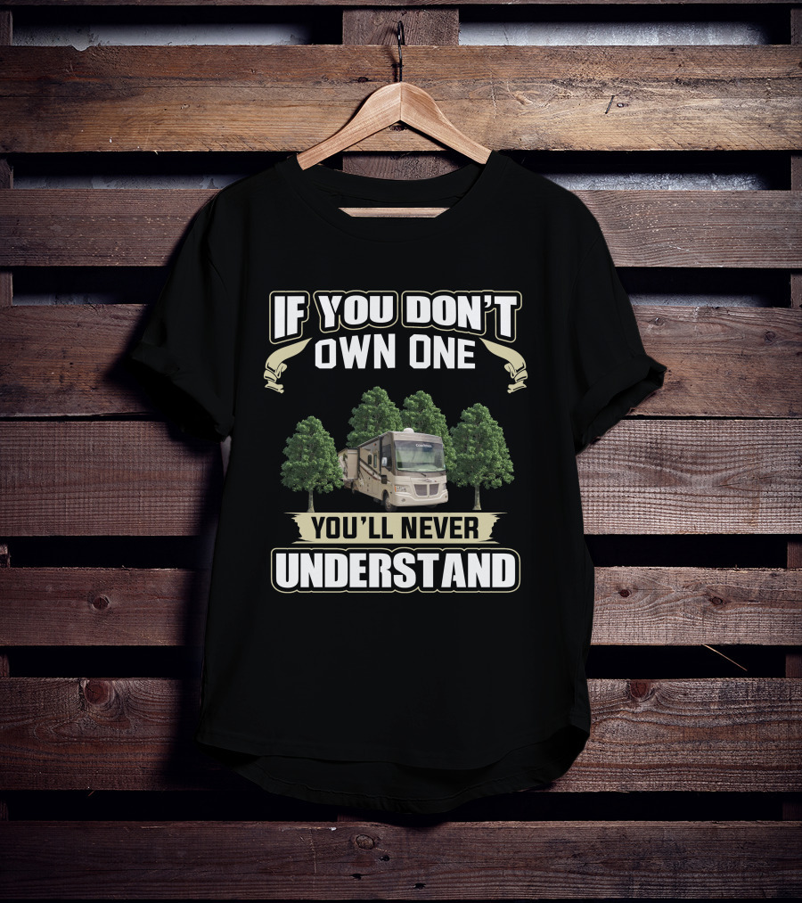 If You Don’t Own One You’ll Never Understand Coachmen Mirada 35BH RV T-Shirt